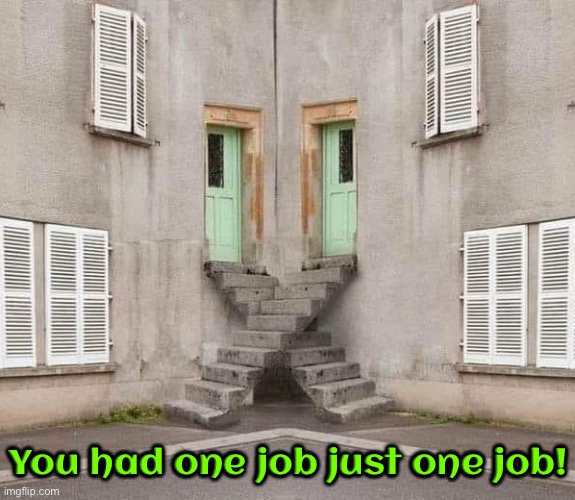 Design Fail | You had one job just one job! | image tagged in you had one job,you had one job just the one,design fails,you're fired,task failed successfully,funny memes | made w/ Imgflip meme maker
