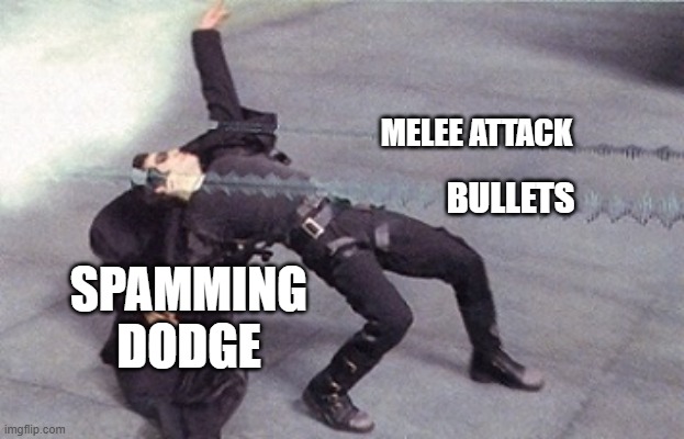 spamming dodge button be like: | MELEE ATTACK; BULLETS; SPAMMING
DODGE | image tagged in neo dodging a bullet matrix,miss,spam,dodge,button | made w/ Imgflip meme maker