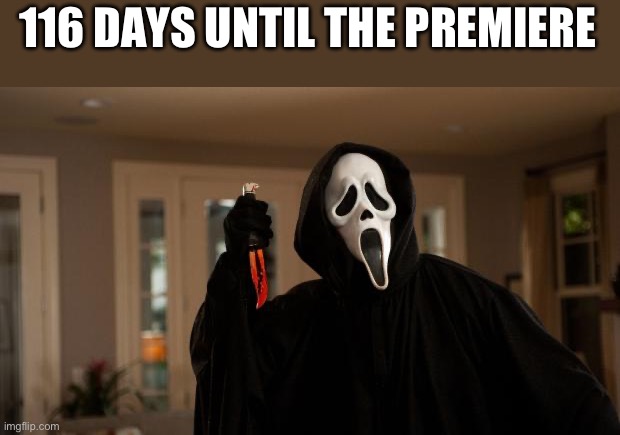 Scream 7 | 116 DAYS UNTIL THE PREMIERE | image tagged in ghostface scream | made w/ Imgflip meme maker