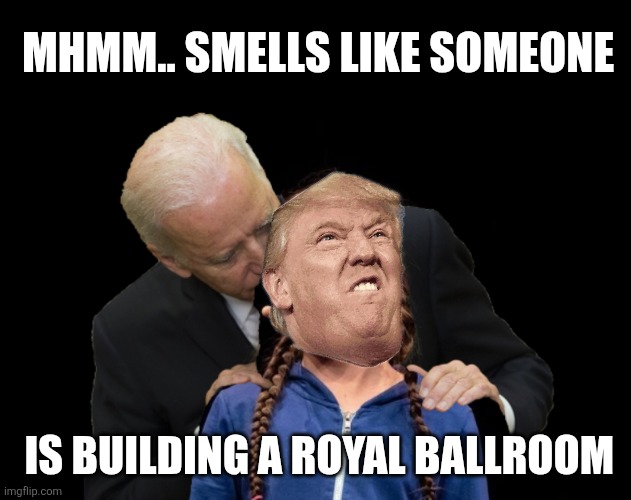 Ketchup, dirty diapers and corruption | MHMM.. SMELLS LIKE SOMEONE; IS BUILDING A ROYAL BALLROOM | image tagged in trump,biden sniffing,maga,ballroom,royal temple | made w/ Imgflip meme maker