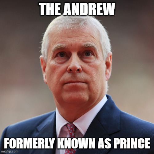 An interesting title, in more ways than one. | THE ANDREW; FORMERLY KNOWN AS PRINCE | made w/ Imgflip meme maker