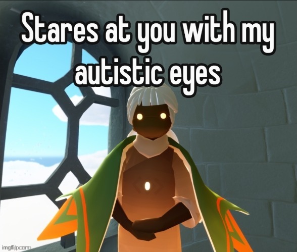 stares at you with my autistic eyes | image tagged in stares at you with my autistic eyes | made w/ Imgflip meme maker