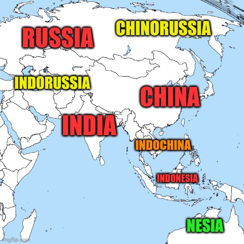 Yes | CHINORUSSIA; RUSSIA; INDORUSSIA; CHINA; INDIA; INDOCHINA; INDONESIA; NESIA | image tagged in map,maps | made w/ Imgflip meme maker