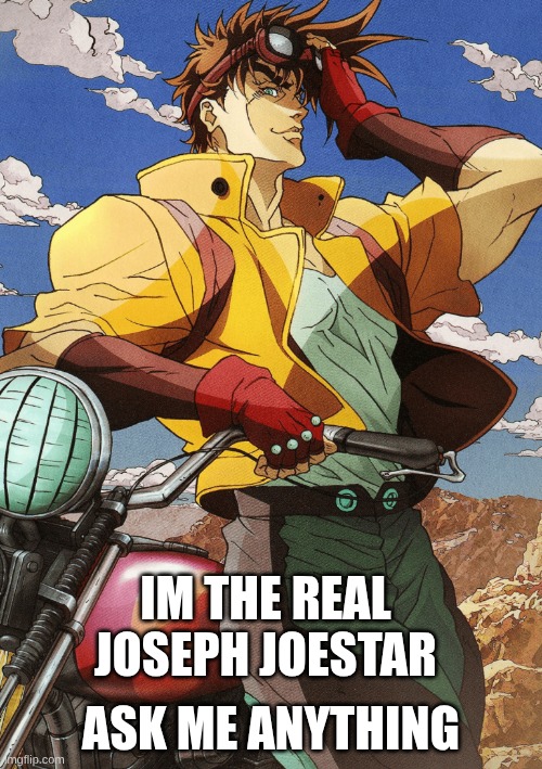 ask me anything. | ASK ME ANYTHING; IM THE REAL JOSEPH JOESTAR | image tagged in joseph joestar,jojo's bizarre adventure | made w/ Imgflip meme maker