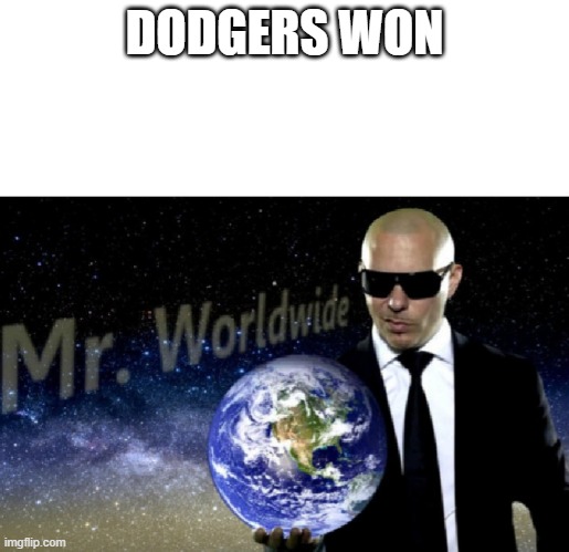 67 | DODGERS WON | image tagged in mr worldwide | made w/ Imgflip meme maker