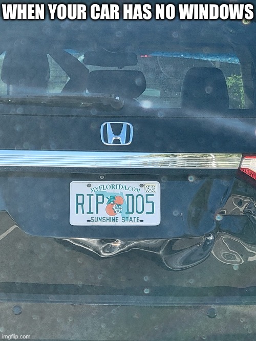 Windows vs dos | WHEN YOUR CAR HAS NO WINDOWS | image tagged in dos,windows,microsoft,ms dos,computer | made w/ Imgflip meme maker