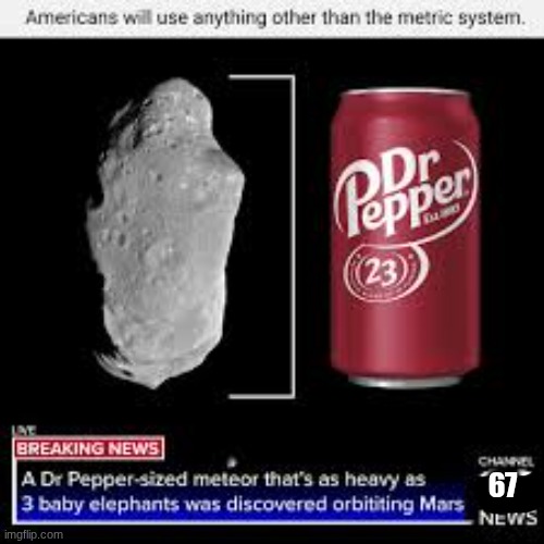 67 | image tagged in dr pepper | made w/ Imgflip meme maker