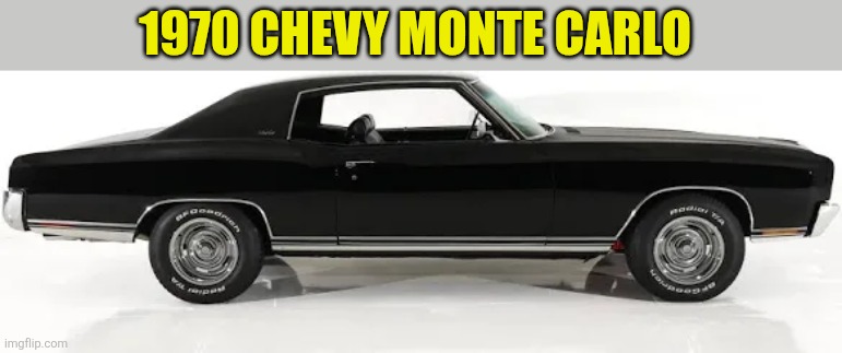 1970 Chevy Monte Carlo | 1970 CHEVY MONTE CARLO | made w/ Imgflip meme maker