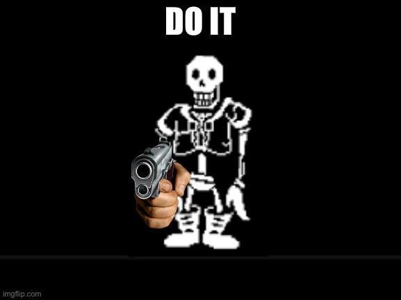 Disbeilf papyrus phase 10 | DO IT | image tagged in disbeilf papyrus phase 10 | made w/ Imgflip meme maker