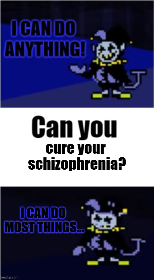 can't wait for chapter 5 where jevil and tenna  have group therapy | cure your 
schizophrenia? I CAN DO 
MOST THINGS... | image tagged in i can do anything,jevil,deltarune,tenna,spamton,hepatitis c | made w/ Imgflip meme maker