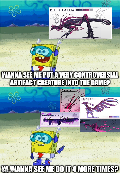 Wanna see me run to that rock? Wanna see me do it again? | WANNA SEE ME PUT A VERY CONTROVERSIAL ARTIFACT CREATURE INTO THE GAME? YA WANNA SEE ME DO IT 4 MORE TIMES? | image tagged in wanna see me run to that rock wanna see me do it again,roblox | made w/ Imgflip meme maker