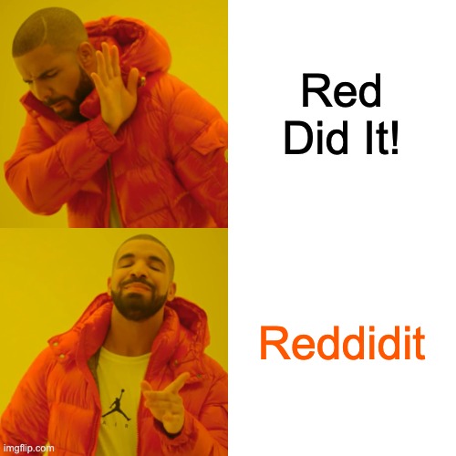 Red Did It! Reddidit | image tagged in memes,drake hotline bling | made w/ Imgflip meme maker