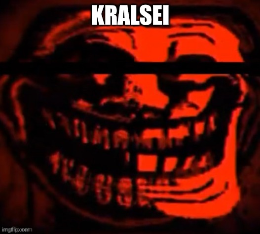 evil trollface | KRALSEI | image tagged in evil trollface | made w/ Imgflip meme maker