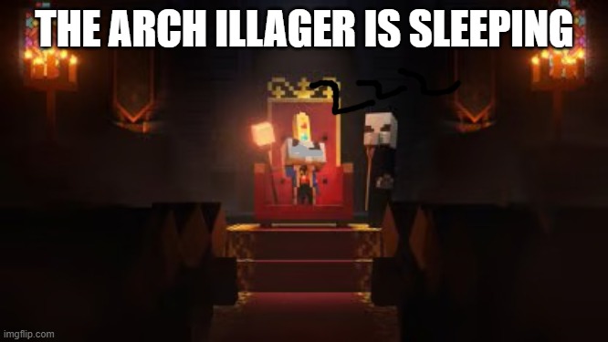Arch Illager | THE ARCH ILLAGER IS SLEEPING | image tagged in arch illager | made w/ Imgflip meme maker