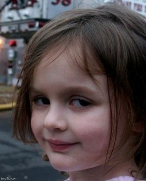 image tagged in disaster girl face | made w/ Imgflip meme maker