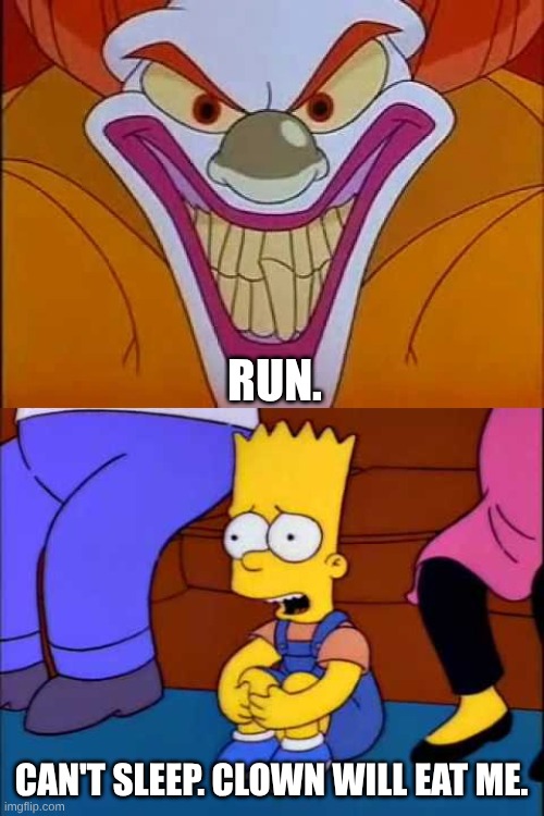 Bart is terrified of the evil clown from the 1987 animated film The Brave Little Toaster | RUN. CAN'T SLEEP. CLOWN WILL EAT ME. | image tagged in cant sleep clown eat me,evil clown,the brave little toaster,the simpsons,nightmare,disney | made w/ Imgflip meme maker