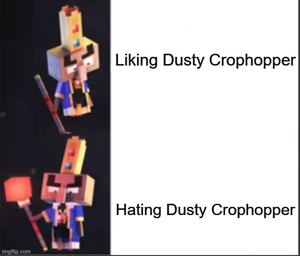 Arch-Illager format | Liking Dusty Crophopper; Hating Dusty Crophopper | image tagged in arch-illager format | made w/ Imgflip meme maker