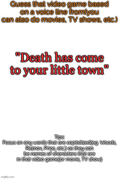 Guess that video game based on a voice line from it | "Death has come to your little town" | image tagged in guess that video game based on a voice line from it | made w/ Imgflip meme maker