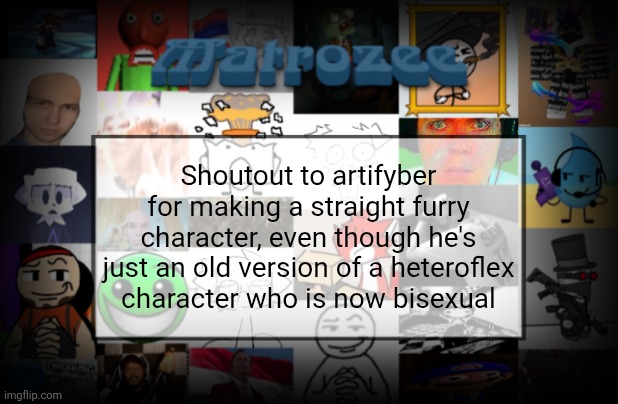 Matrozee Template V2 | Shoutout to artifyber for making a straight furry character, even though he's just an old version of a heteroflex character who is now bisexual | image tagged in matrozee template v2 | made w/ Imgflip meme maker