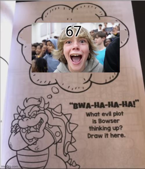 evil. evil. | 67 | image tagged in bowser evil plot | made w/ Imgflip meme maker