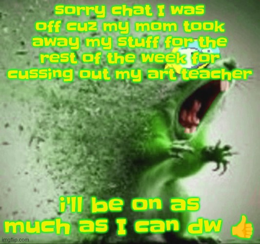 mill | sorry chat I was off cuz my mom took away my stuff for the rest of the week for cussing out my art teacher; i'll be on as much as I can dw 👍 | image tagged in mill | made w/ Imgflip meme maker