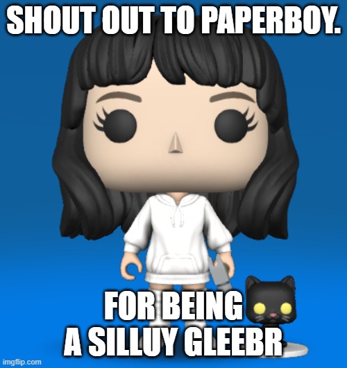 me as a funko pop ;p | SHOUT OUT TO PAPERBOY. FOR BEING A SILLUY GLEEBR | image tagged in me as a funko pop p | made w/ Imgflip meme maker