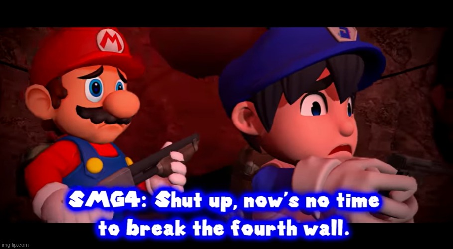 Now'S no time to break the fourth wall | image tagged in now's no time to break the fourth wall | made w/ Imgflip meme maker