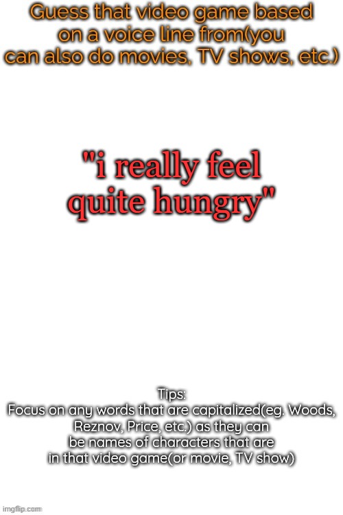 Guess that video game based on a voice line from it | "i really feel quite hungry" | image tagged in guess that video game based on a voice line from it | made w/ Imgflip meme maker
