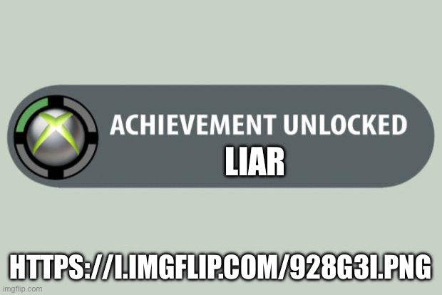 Lil bro thought they could get away with this | LIAR; HTTPS://I.IMGFLIP.COM/928G3I.PNG | image tagged in achievement unlocked | made w/ Imgflip meme maker