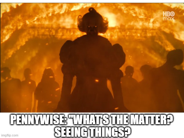 Black Spot trailer (Most shot I've ever seen!) | PENNYWISE: "WHAT'S THE MATTER? 
SEEING THINGS? | image tagged in horror movie,pennywise the dancing clown,mass murder,black spot,timeline,quotes | made w/ Imgflip meme maker