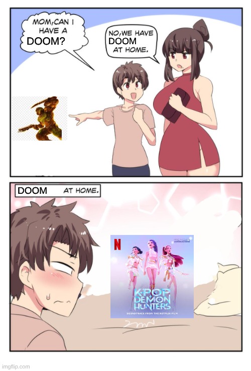 DOOM at home | DOOM? DOOM; DOOM | image tagged in mom can i have a meme | made w/ Imgflip meme maker