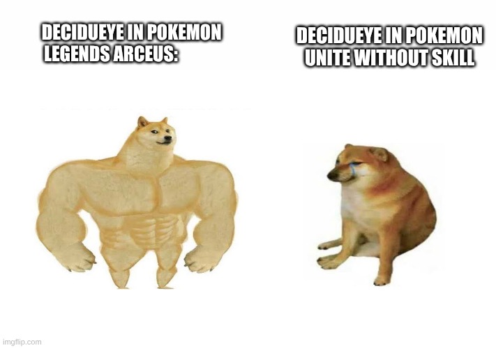 dog then now | DECIDUEYE IN POKEMON UNITE WITHOUT SKILL; DECIDUEYE IN POKEMON LEGENDS ARCEUS: | image tagged in dog then now | made w/ Imgflip meme maker