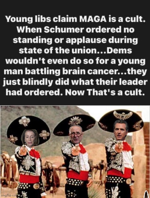 The Demorhhoid cult | image tagged in three amigos,chuck schumer,nancy pelosi,gavin | made w/ Imgflip meme maker