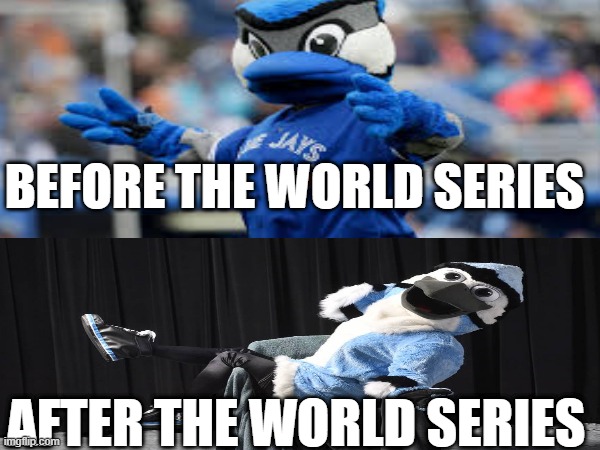 blue jays world series baseball | BEFORE THE WORLD SERIES; AFTER THE WORLD SERIES | image tagged in funny,baseball,toronto blue jays,los angeles dodgers,world series | made w/ Imgflip meme maker