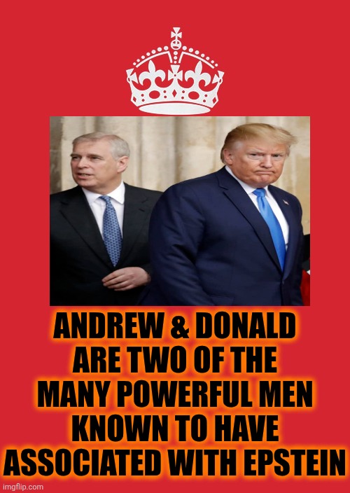 Felons Of A Feather That Commit Felonies, By Harming Little Girls, Should Do Life In A Maximum Security Prison Together | ANDREW & DONALD
ARE TWO OF THE MANY POWERFUL MEN KNOWN TO HAVE ASSOCIATED WITH EPSTEIN | image tagged in memes,keep calm and carry on red,prince andrew,donald trump,jeffrey epstein,lock him up | made w/ Imgflip meme maker