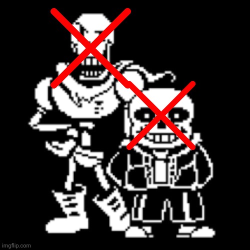 Just completed the Genocide route | image tagged in sans and papyrus | made w/ Imgflip meme maker