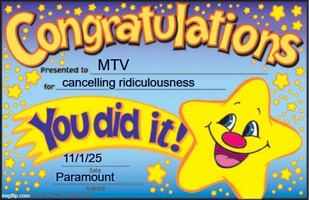 Ridiculousness is finally gone but what's the future of MTV? | MTV; cancelling ridiculousness; 11/1/25; Paramount | image tagged in memes,happy star congratulations,mtv,ridiculousness | made w/ Imgflip meme maker