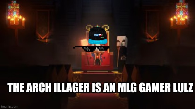 Post when foxy is online | THE ARCH ILLAGER IS AN MLG GAMER LULZ | image tagged in arch illager | made w/ Imgflip meme maker