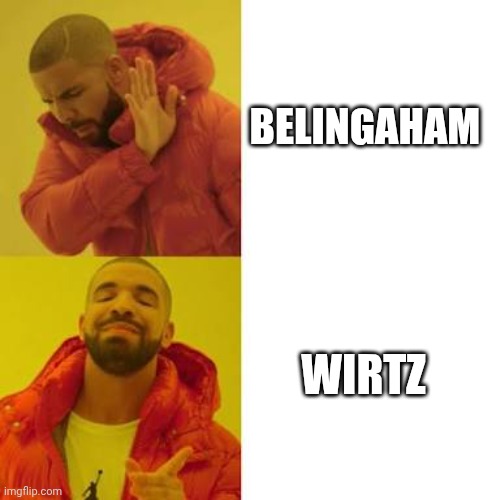 Drake No/Yes | BELINGAHAM; WIRTZ | image tagged in drake no/yes | made w/ Imgflip meme maker