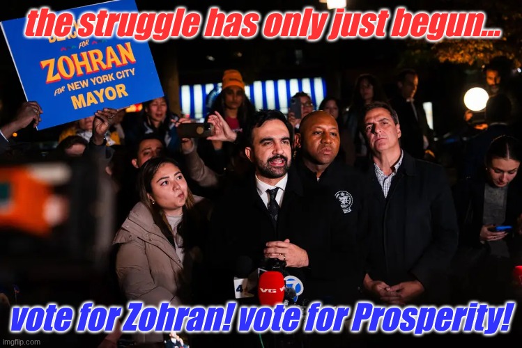 New York, don't fail the people now... | the struggle has only just begun... vote for Zohran! vote for Prosperity! | image tagged in democratic socialism,new york city,affordability,prosperity,zohran mamdani | made w/ Imgflip meme maker