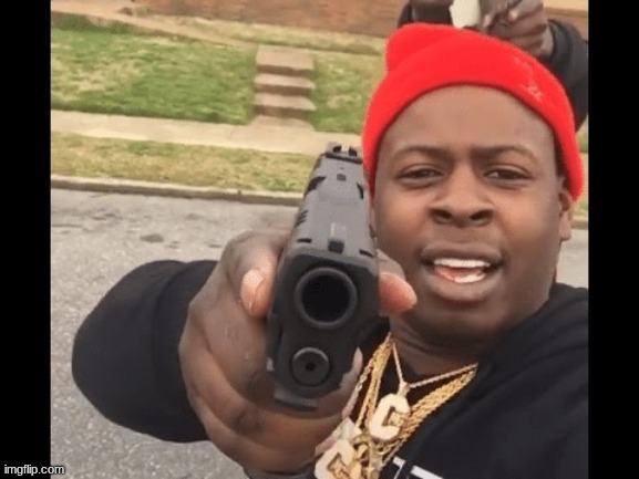 image tagged in black guy pointing gun at camera | made w/ Imgflip meme maker