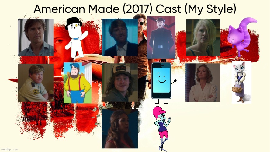 American Made (2017) Cast (My Style) | image tagged in american made 2017 cast my style,meme,memes,spoof cast,american made,characters | made w/ Imgflip meme maker