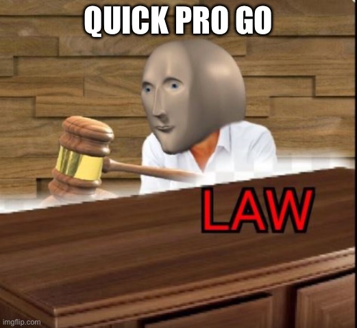 Quid Pro Quo? | QUICK PRO GO | image tagged in meme man law,bad pun | made w/ Imgflip meme maker