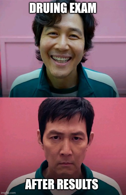 End game | DRUING EXAM; AFTER RESULTS | image tagged in squid game | made w/ Imgflip meme maker