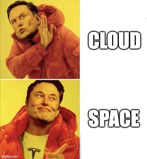 cloud space compute elon musk | CLOUD; SPACE | image tagged in elon musk | made w/ Imgflip meme maker