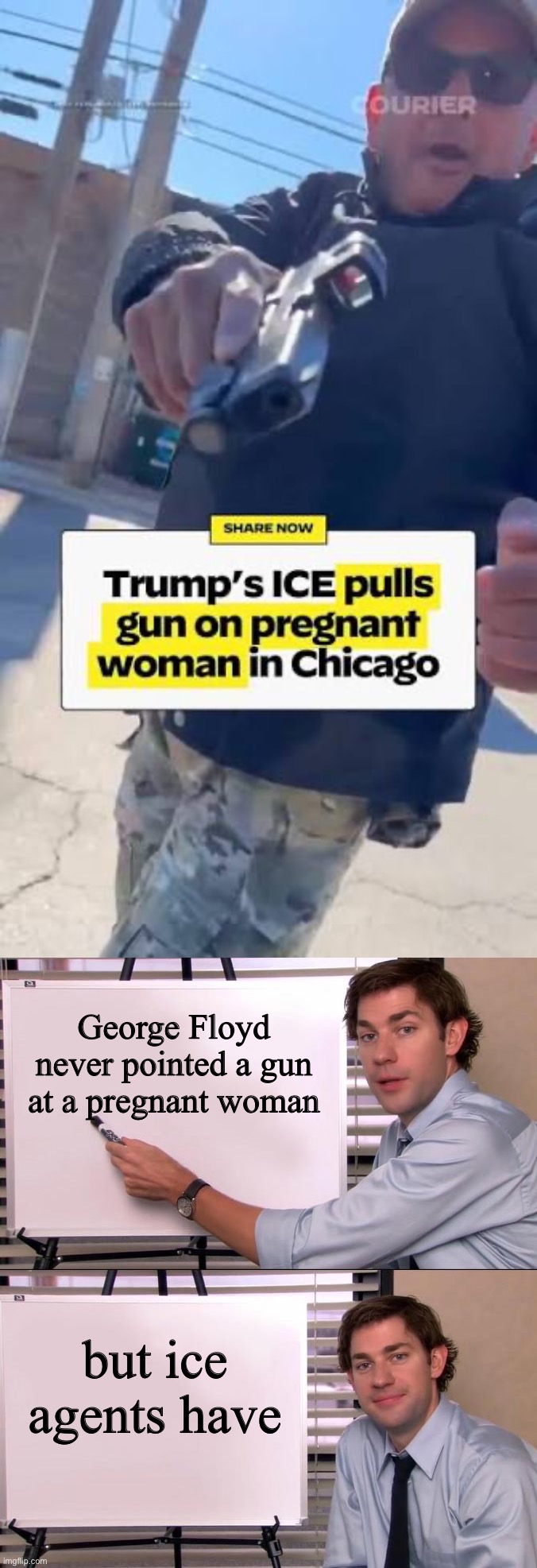 George Floyd never pointed a gun at a pregnant woman; but ice agents have | image tagged in jim halpert explains | made w/ Imgflip meme maker