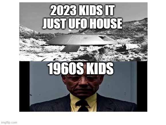1960s member this nostalgia lost in space 1965 | 2023 KIDS IT JUST UFO HOUSE; 1960S KIDS | image tagged in blank white template,nostalgia,1960s,lost in space | made w/ Imgflip meme maker
