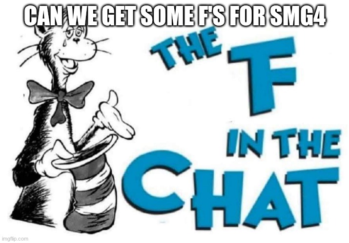 CAN WE GET SOME F'S FOR SMG4 | image tagged in the f in the chat | made w/ Imgflip meme maker