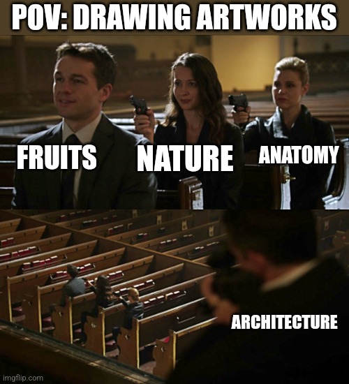 Drawing architecture is PURE HELL | POV: DRAWING ARTWORKS; FRUITS; ANATOMY; NATURE; ARCHITECTURE | image tagged in assassination chain,art,architecture,memes,funny,drawing | made w/ Imgflip meme maker