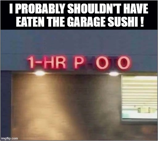 A Novelty Weight Loss Idea ? | I PROBABLY SHOULDN'T HAVE
 EATEN THE GARAGE SUSHI ! | image tagged in weight loss,sushi,food poisoning | made w/ Imgflip meme maker